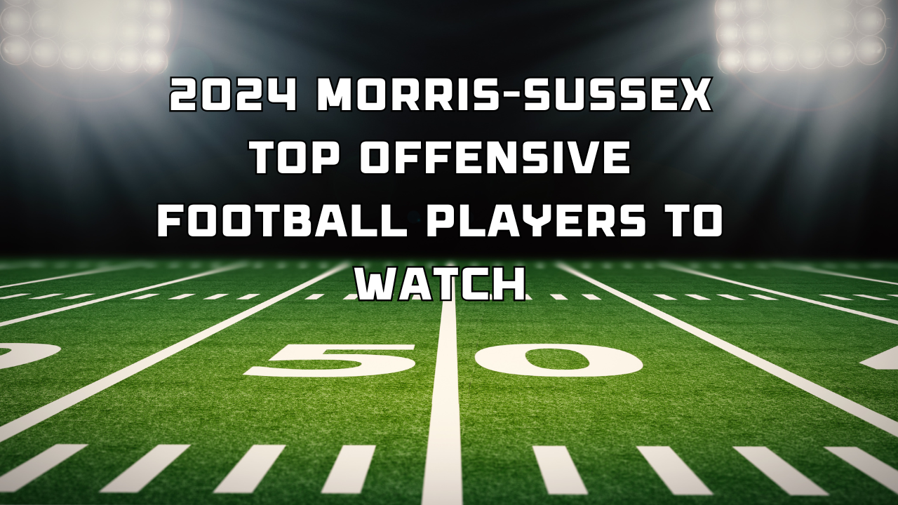 2024 Morris-Sussex Top Offensive Football Players to Watch